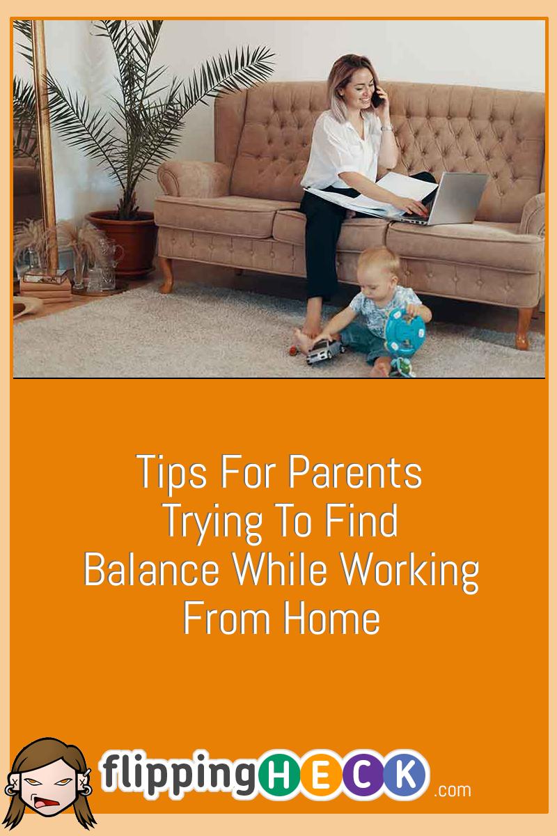 Working from Home and Parenting: Tips to Help You Find Your Balance