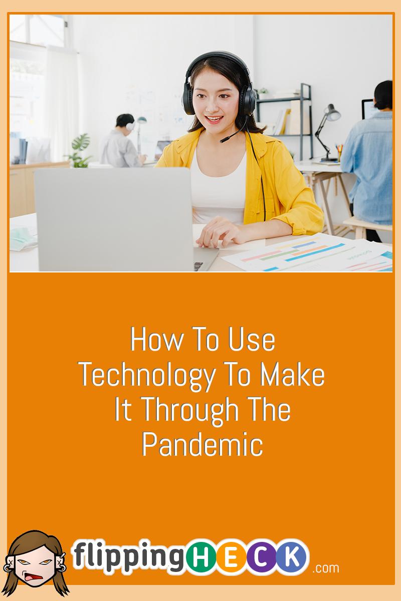 How To Use Technology To Make It Through The Pandemic