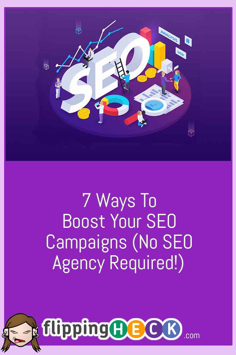 7 Ways To Boost Your SEO Campaigns (No SEO Agency Required!)