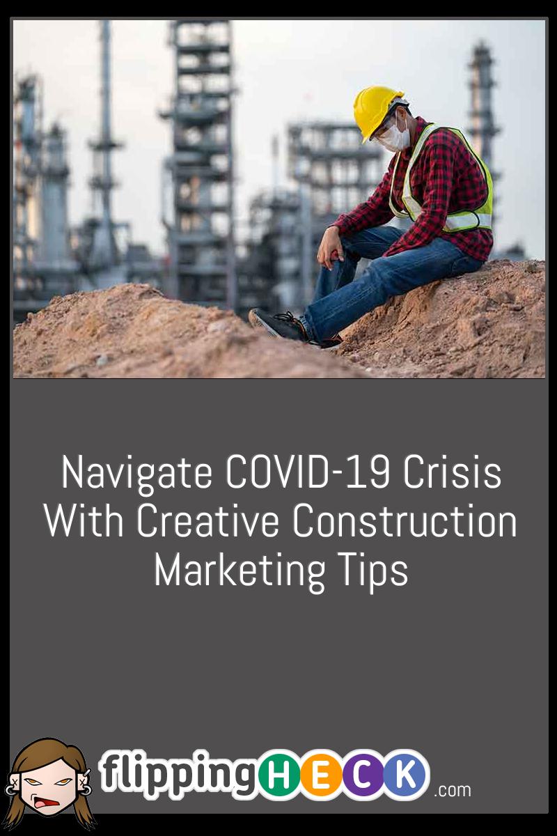 Navigate COVID-19 Crisis With Creative Construction Marketing Tips