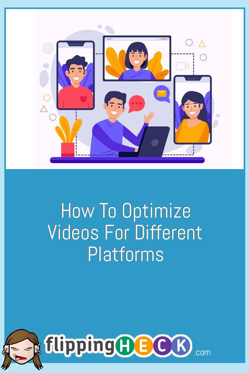 How To Optimize Videos For Different Platforms