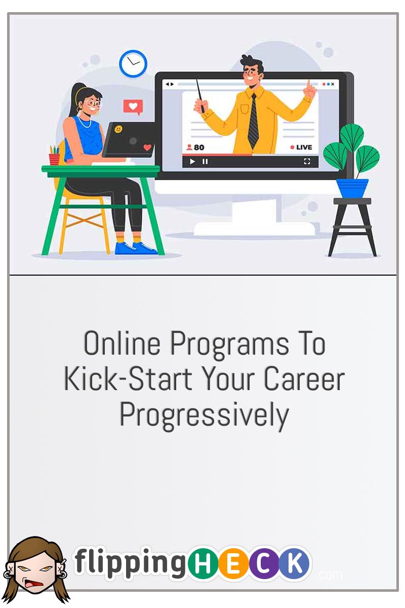 Online Programs To Kick-Start Your Career Progressively