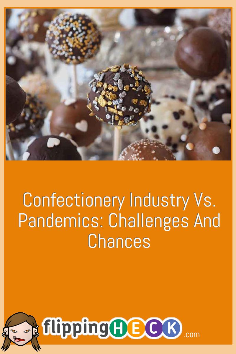 Confectionery Industry vs. Pandemics: Challenges And Chances