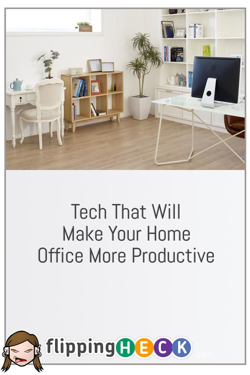 Tech That Will Make Your Home Office More Productive