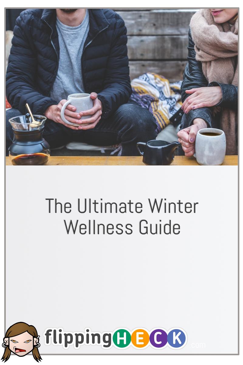 The Ultimate Winter Wellness Guide