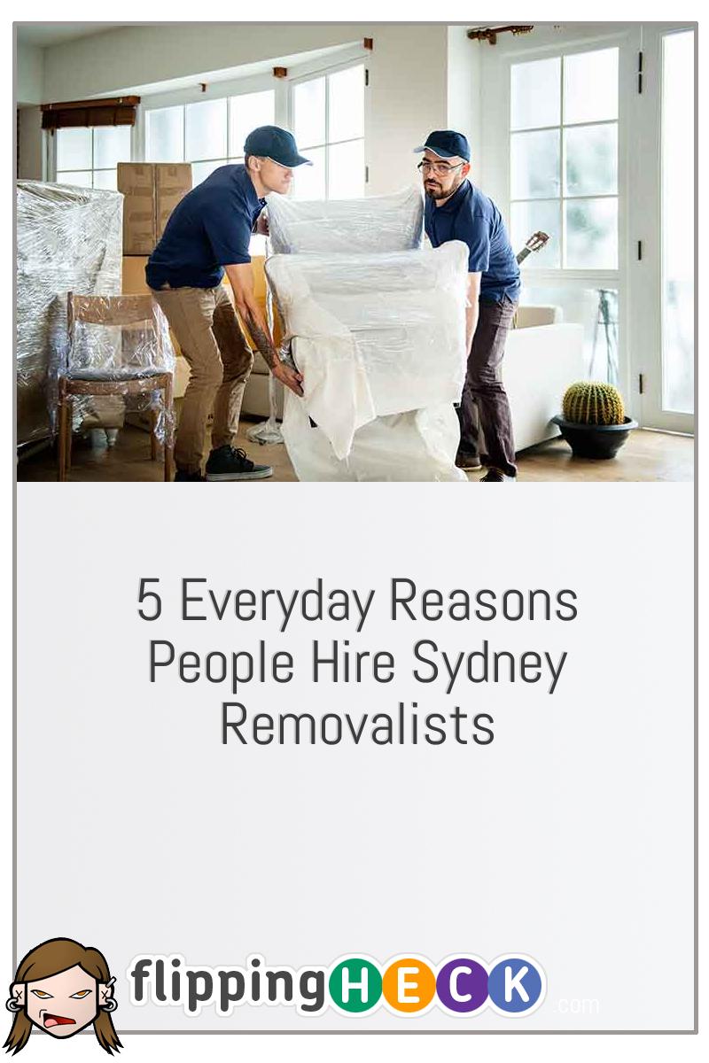 5 Everyday Reasons People Hire Sydney Removalists