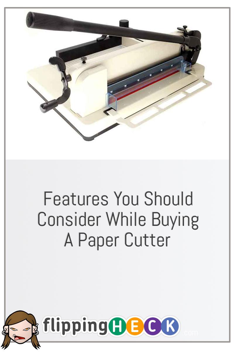 Features You Should Consider While Buying A Paper Cutter