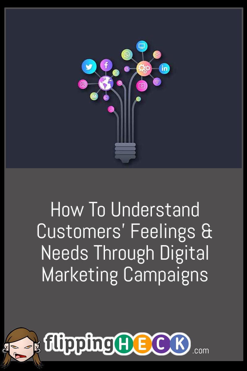 How To Understand Customers’ Feelings & Needs Through Digital Marketing Campaigns