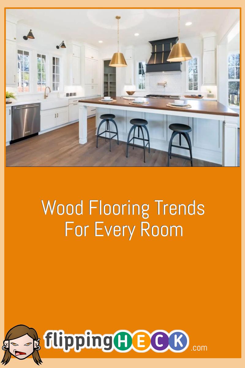 Wood Flooring Trends For Every Room