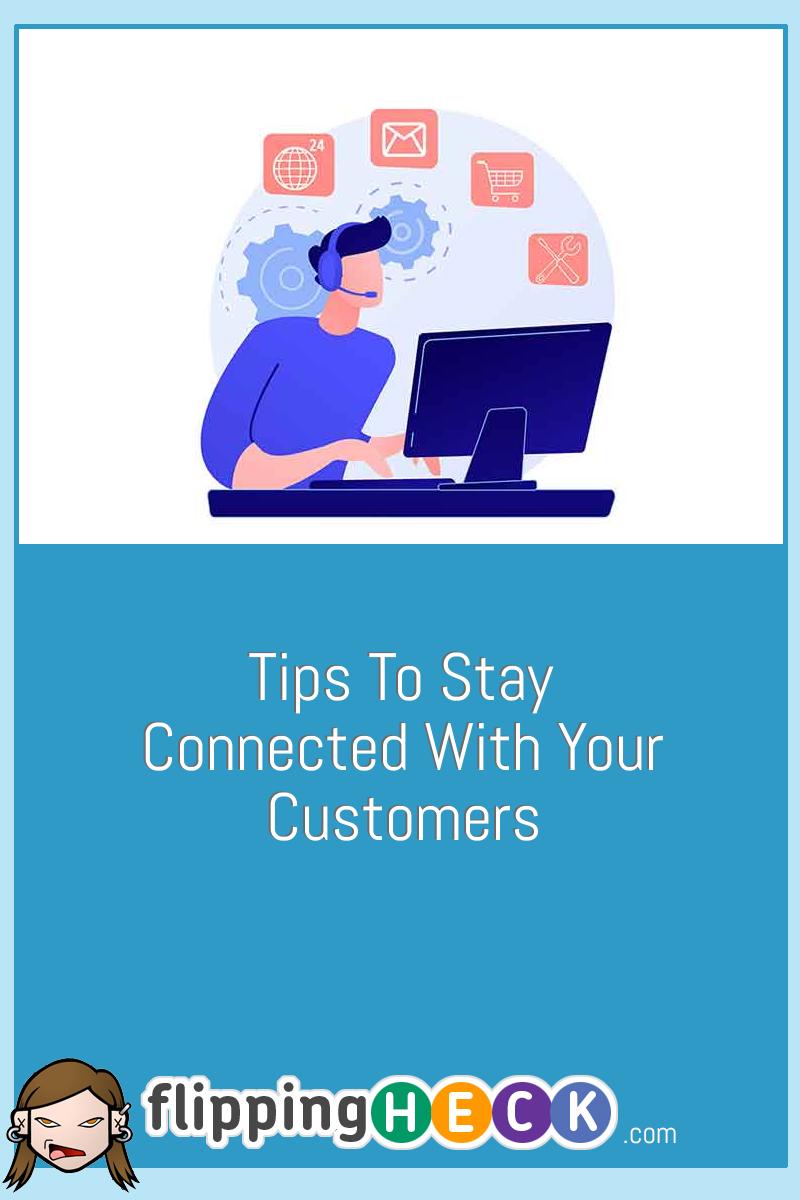 Tips To Stay Connected With Your Customers