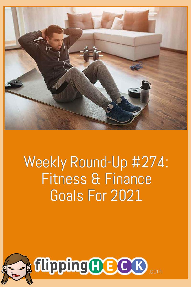 Weekly Round-Up #274: Fitness & Finance Goals For 2021