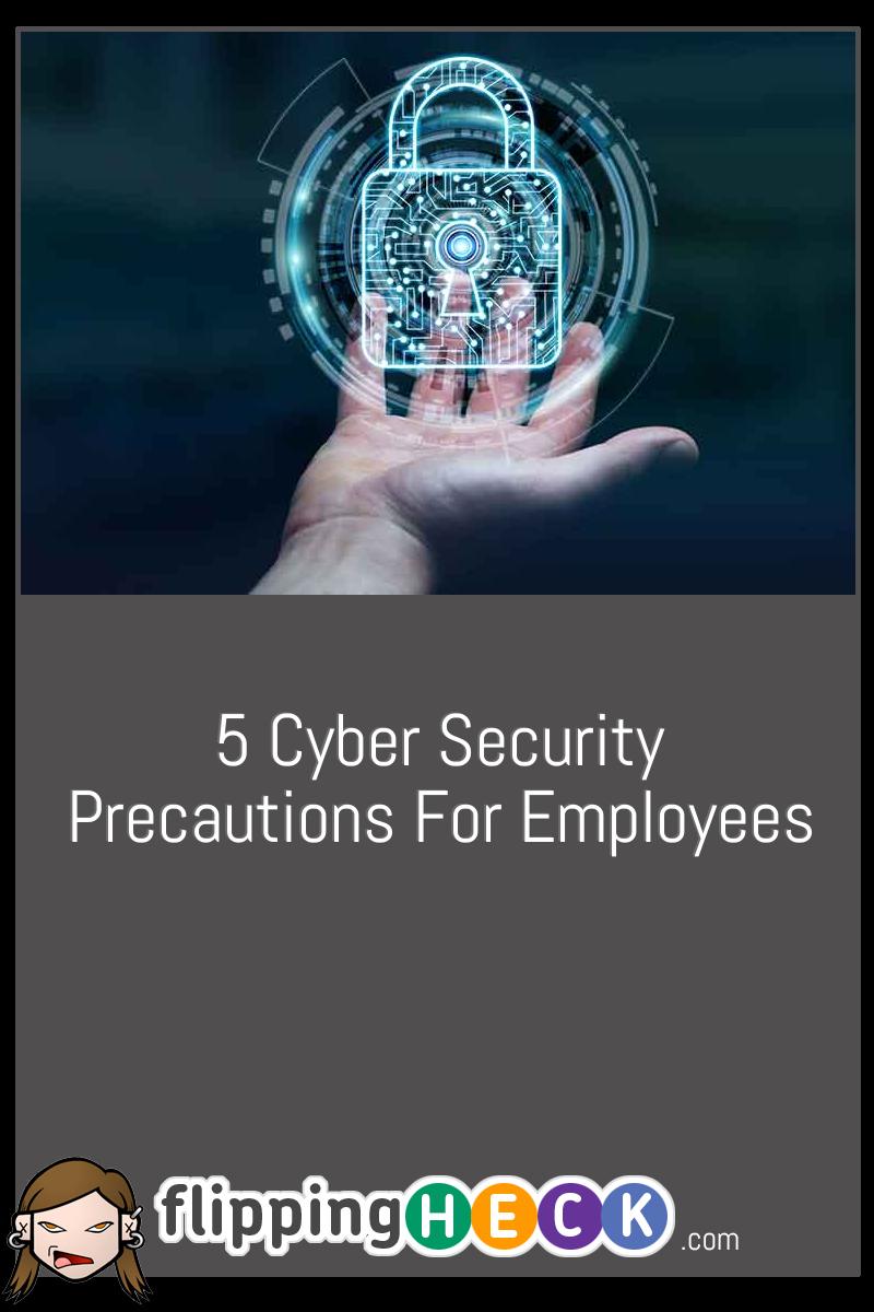 5 Cyber Security Precautions For Employees