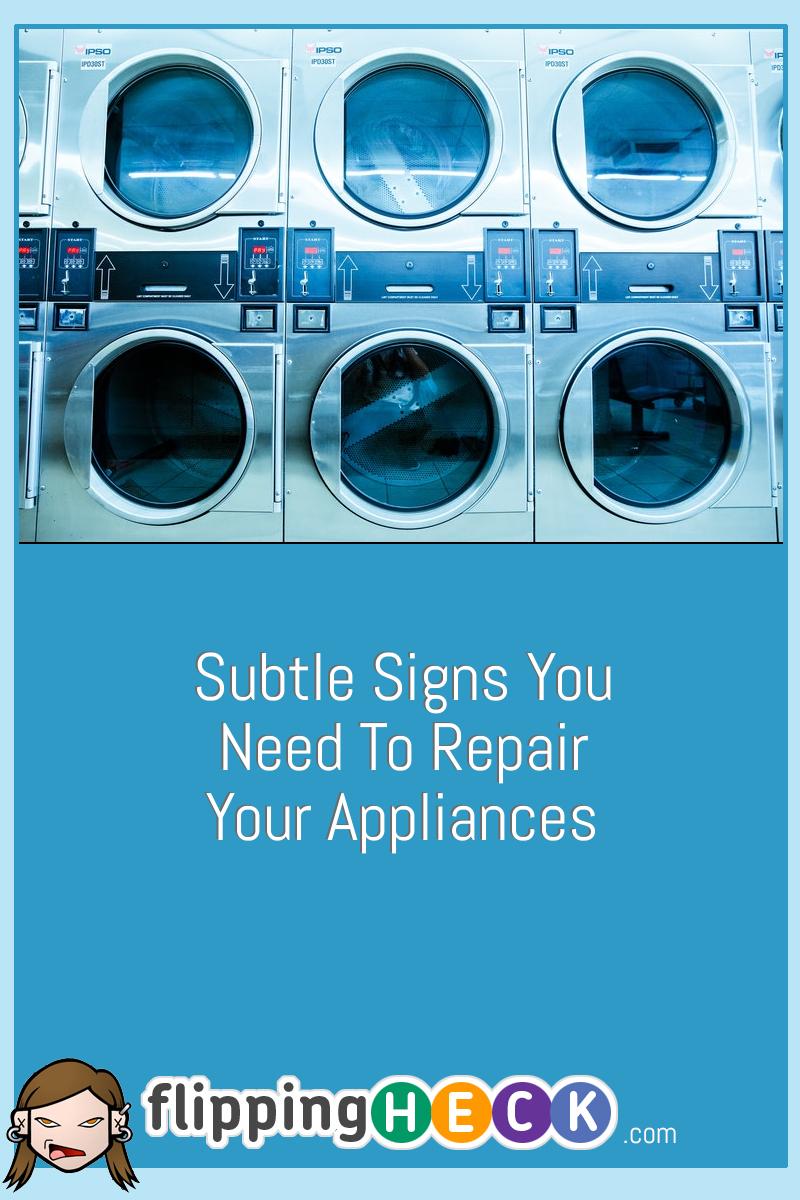 Subtle Signs You Need To Repair Your Appliances