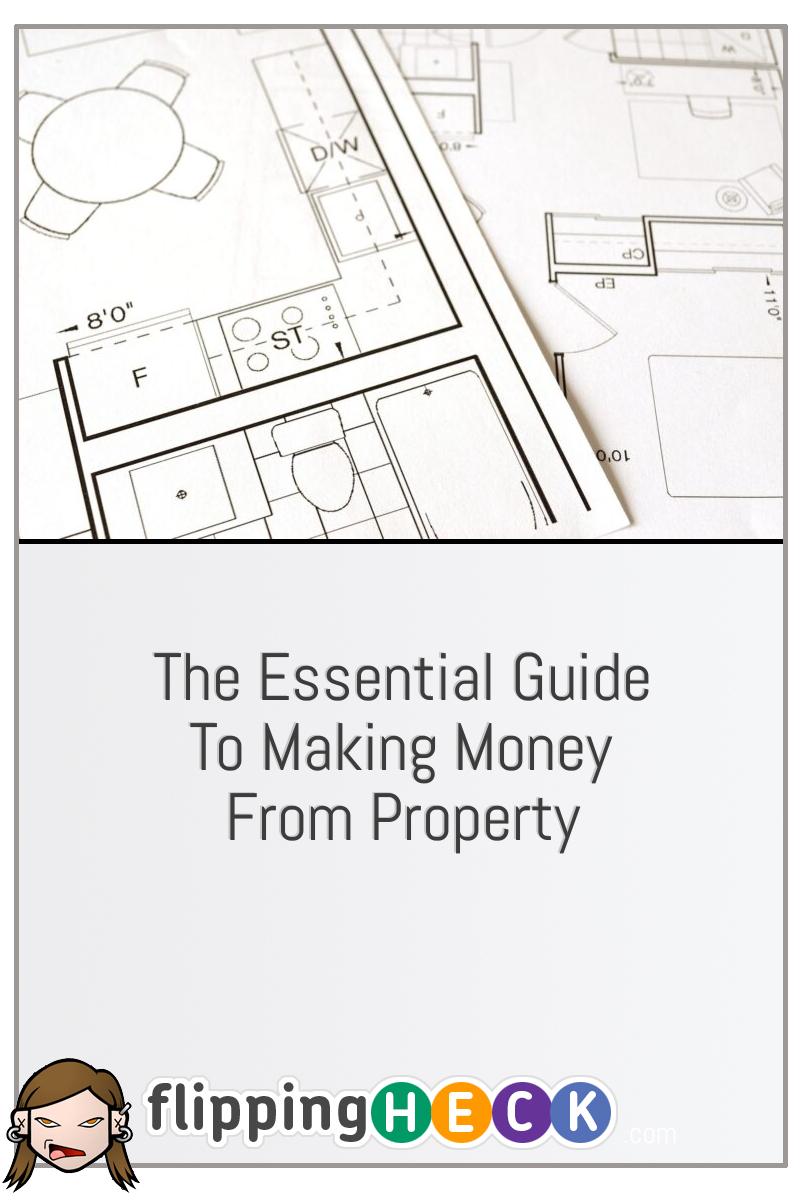 The Essential Guide To Making Money From Property