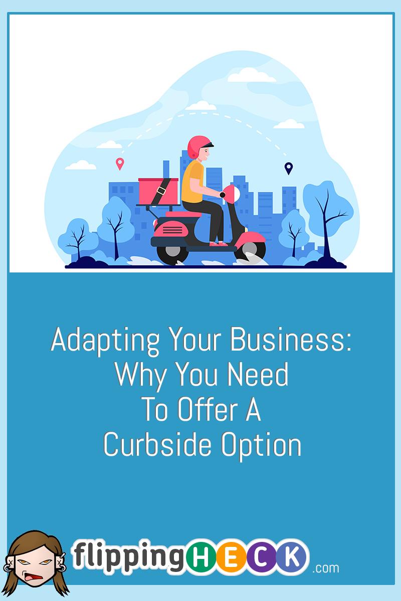 Adapting Your Business: Why You Need To Offer A Curbside Option