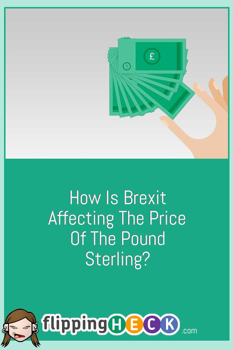 How Is Brexit Affecting The Price Of The Pound Sterling?