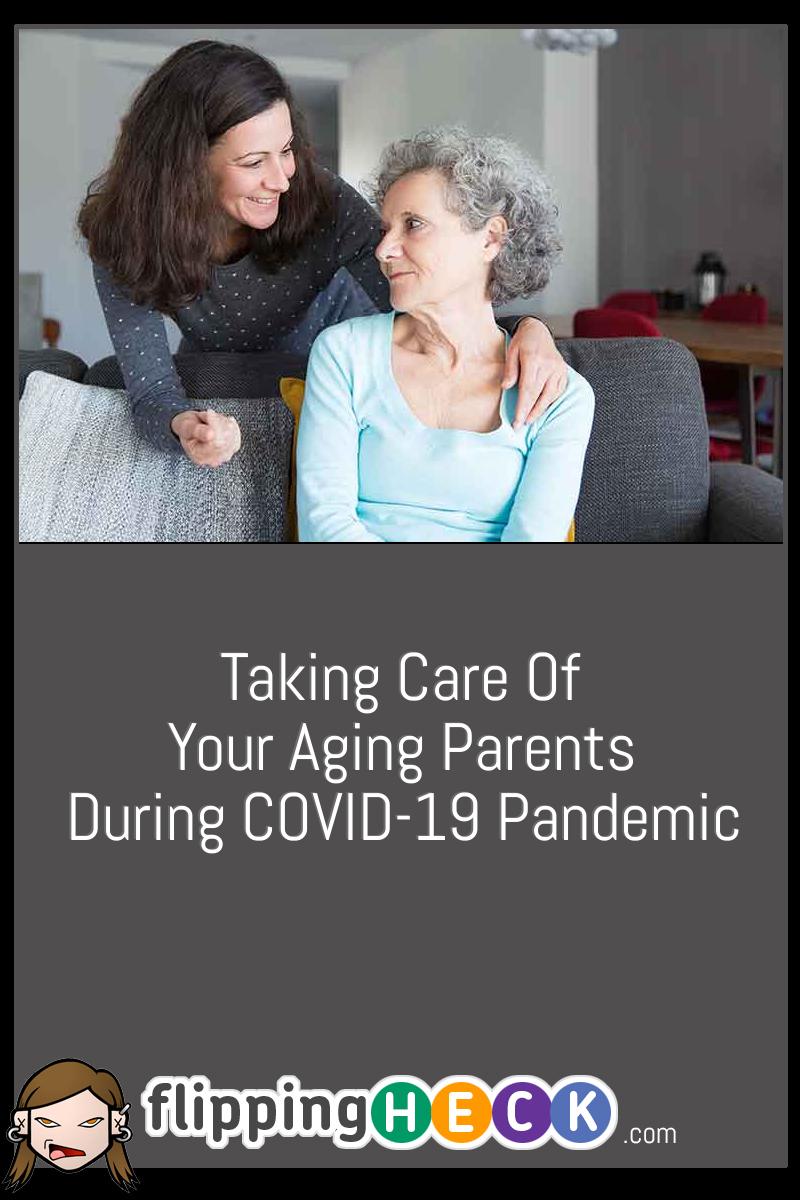 Taking Care Of Your Aging Parents During COVID-19 Pandemic