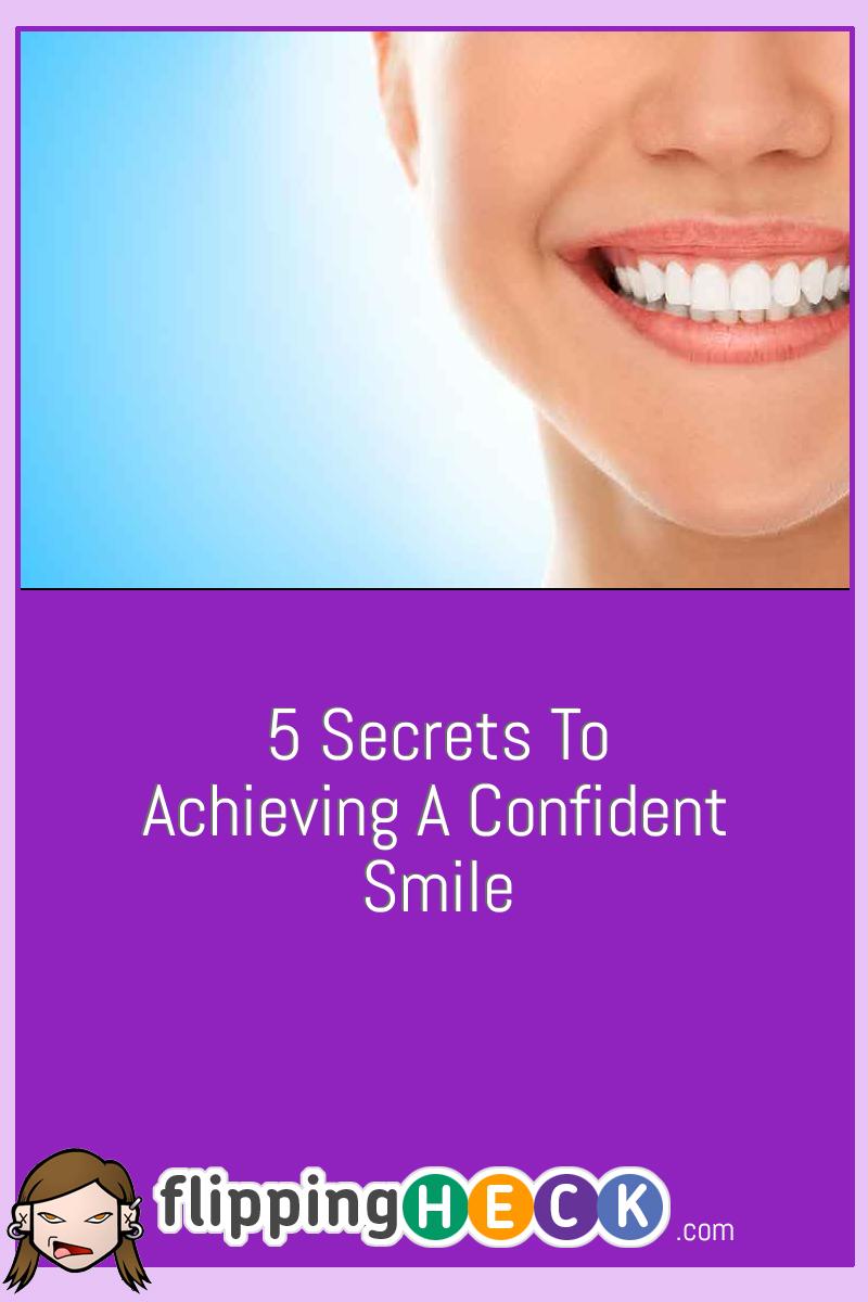 5 Secrets to Achieving a Confident Smile