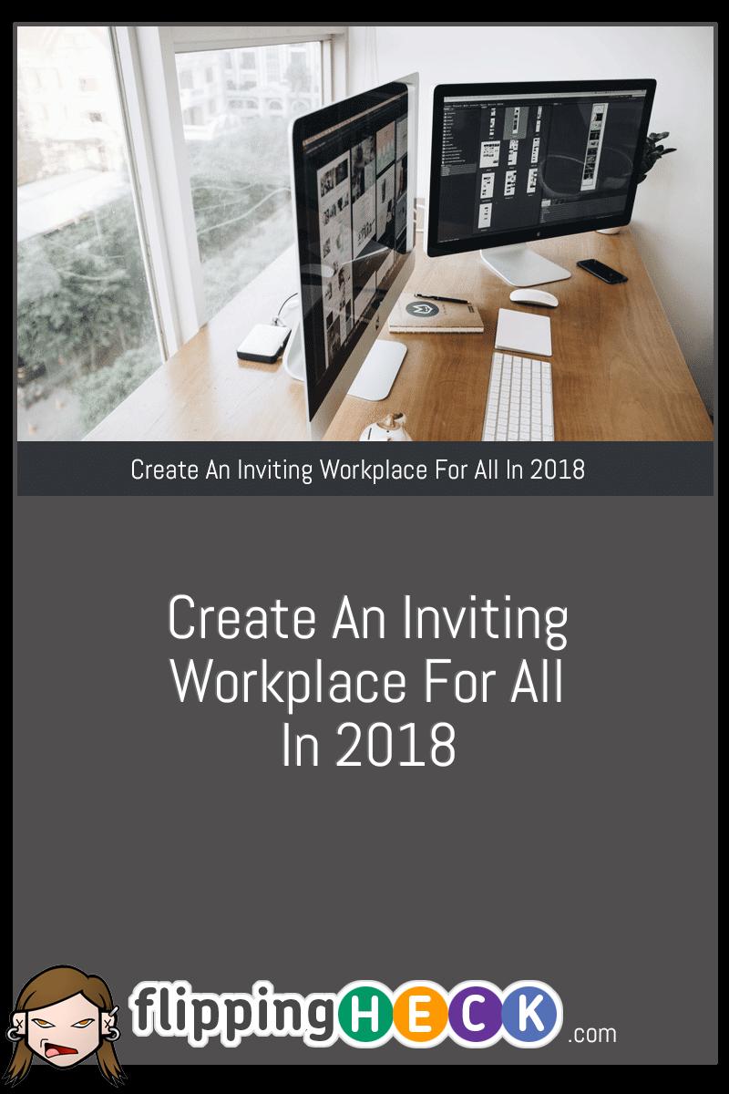Create An Inviting Workplace For All In 2018