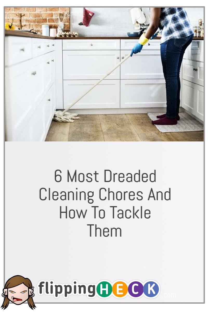 6 Most Dreaded Cleaning Chores And How To Tackle Them
