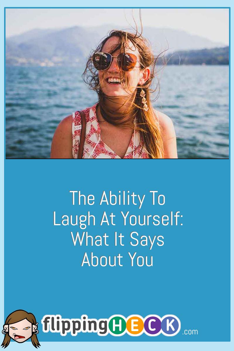 The Ability To Laugh At Yourself: What it Says About You