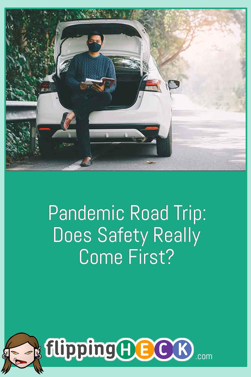 Pandemic Road Trip: Does Safety Really Come First?