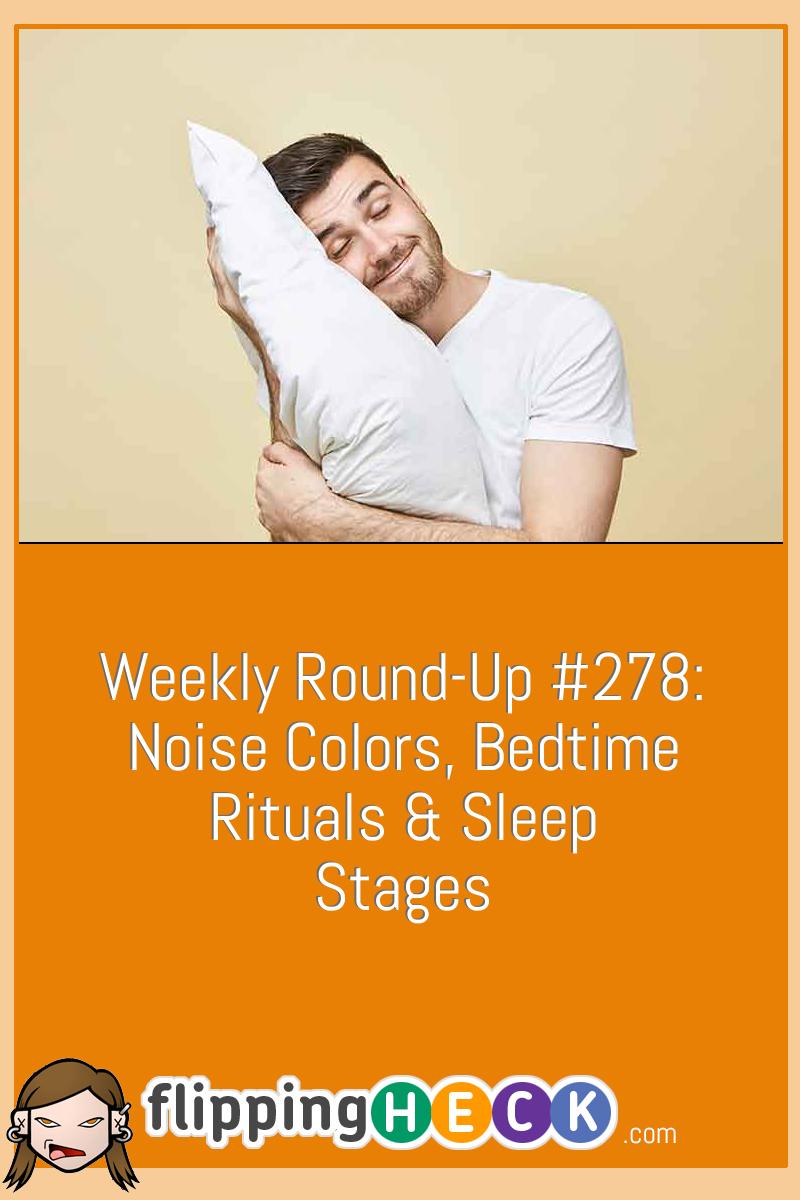 Weekly Round-Up #278: Noise Colors, Bedtime Rituals & Sleep Stages