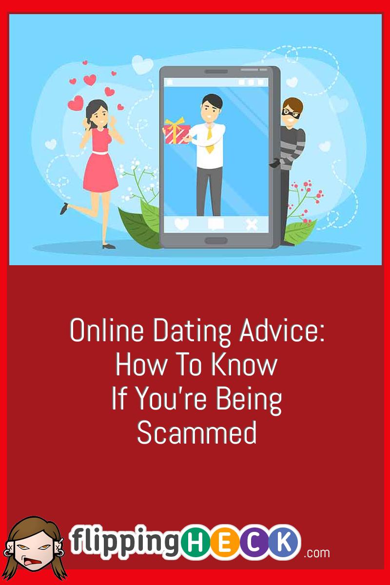 Online Dating Advice: How To Know If You’re Being Scammed