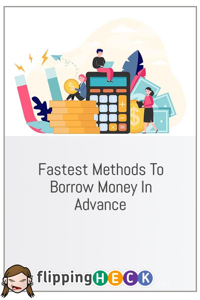 Fastest Methods To Borrow Money In Advance