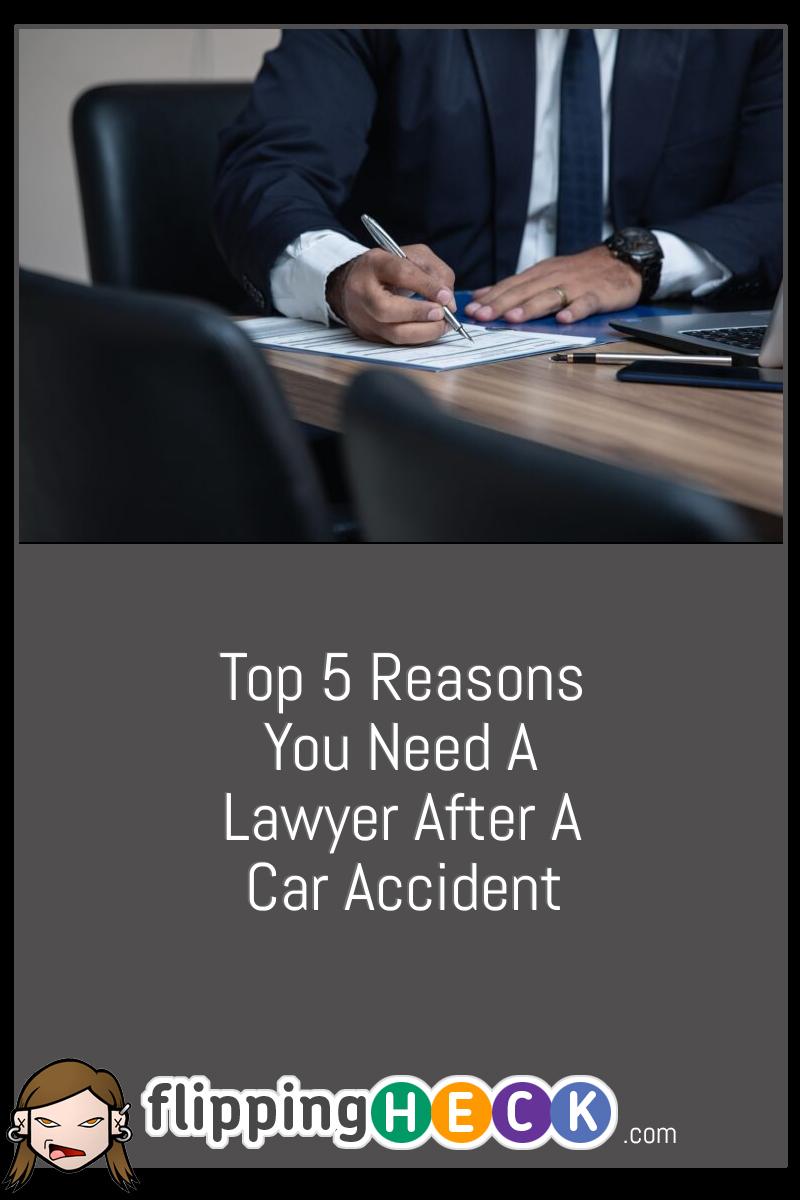 Top 5 Reasons You Need A Lawyer After A Car Accident