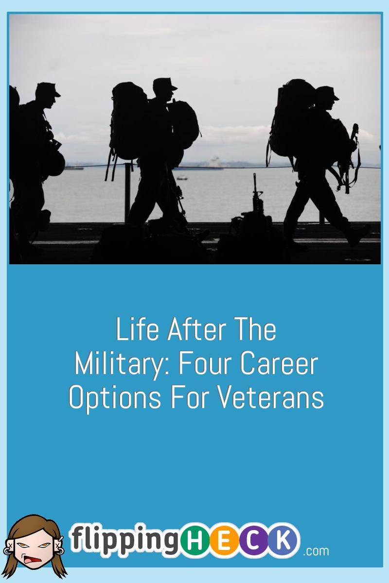 Life After The Military: Four Career Options For Veterans