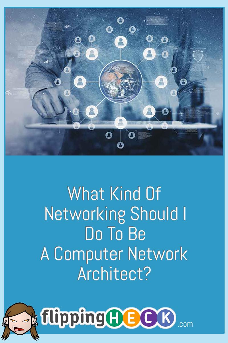 What Kind Of Networking Should I Do To Be A Computer Network Architect?