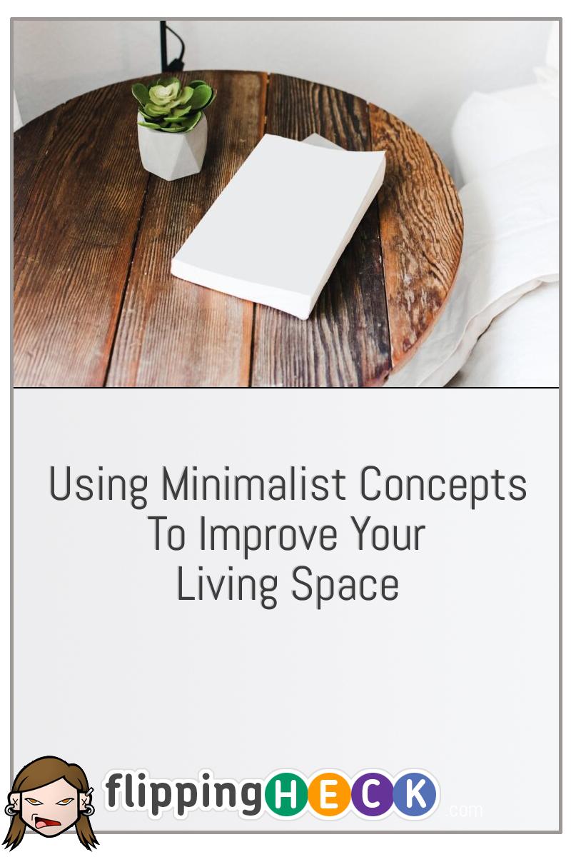 Using Minimalist Concepts To Improve Your Living Space