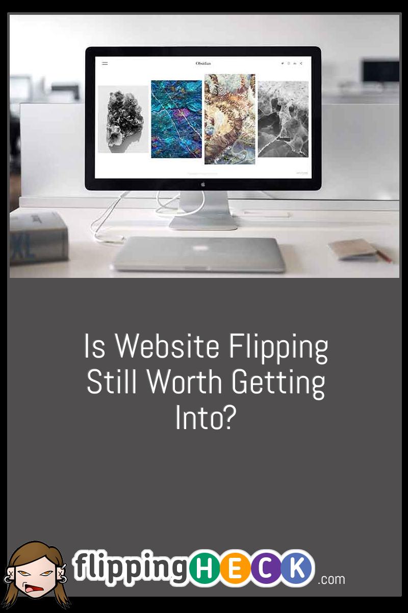 Is Website Flipping Still Worth Getting Into?