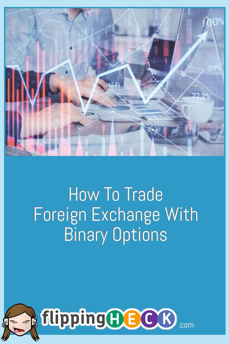 How To Trade Foreign Exchange With Binary Options