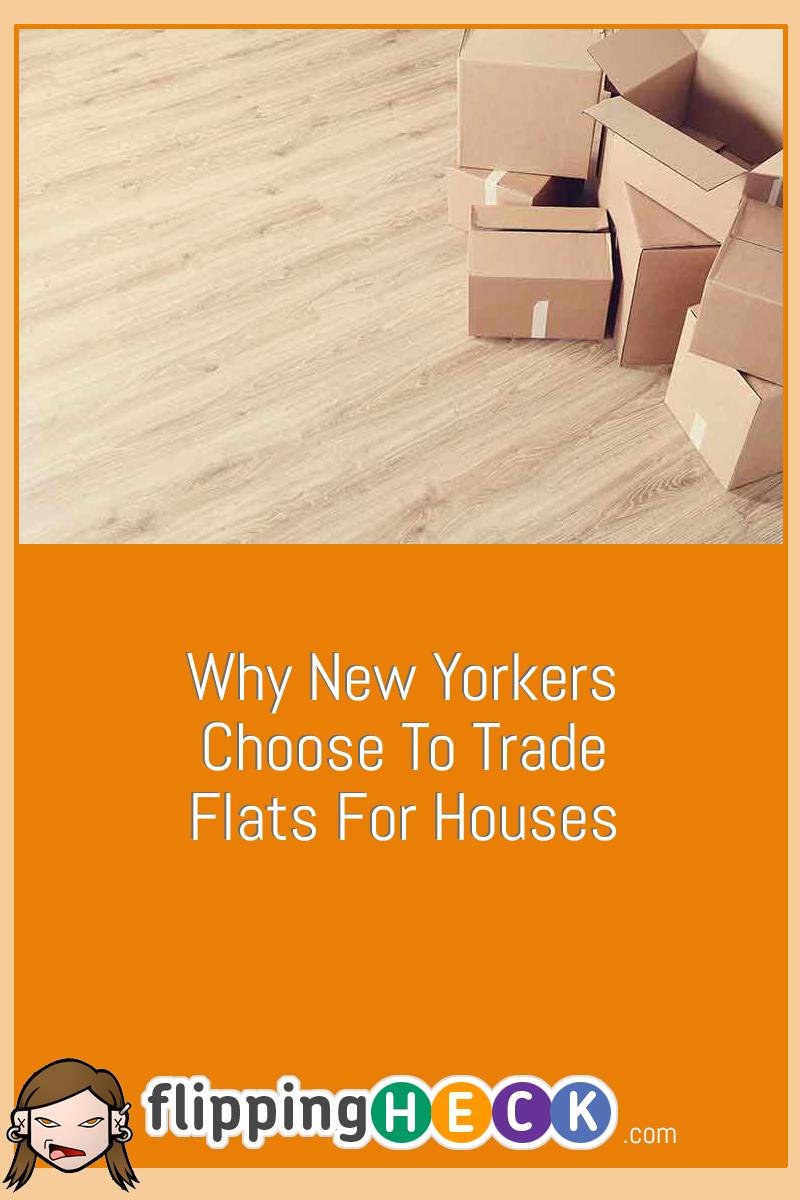 Why New Yorkers Choose To Trade Flats For Houses