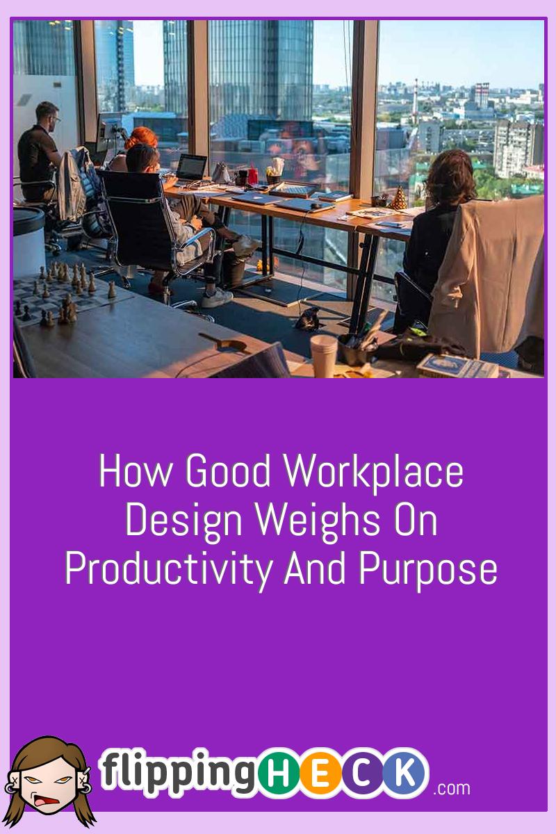 How Good Workplace Design Weighs On Productivity And Purpose