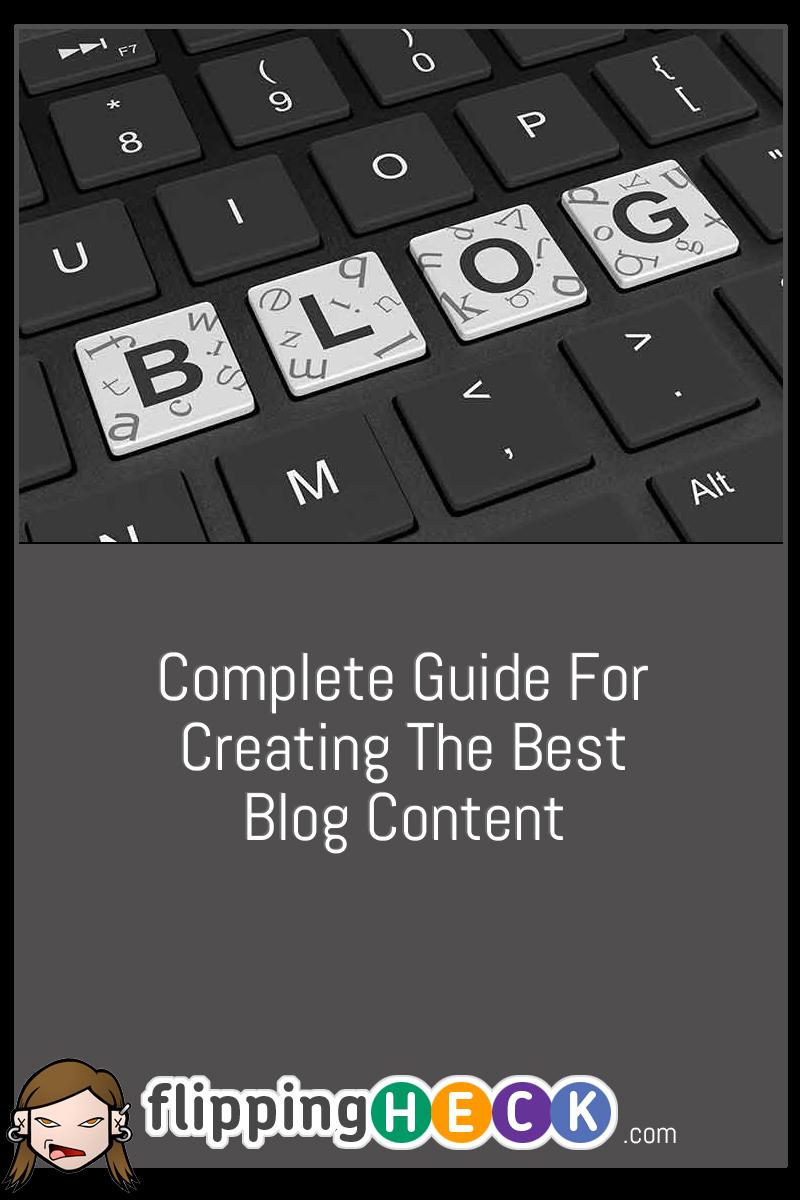 Complete Guide For Creating The Best Blog Content