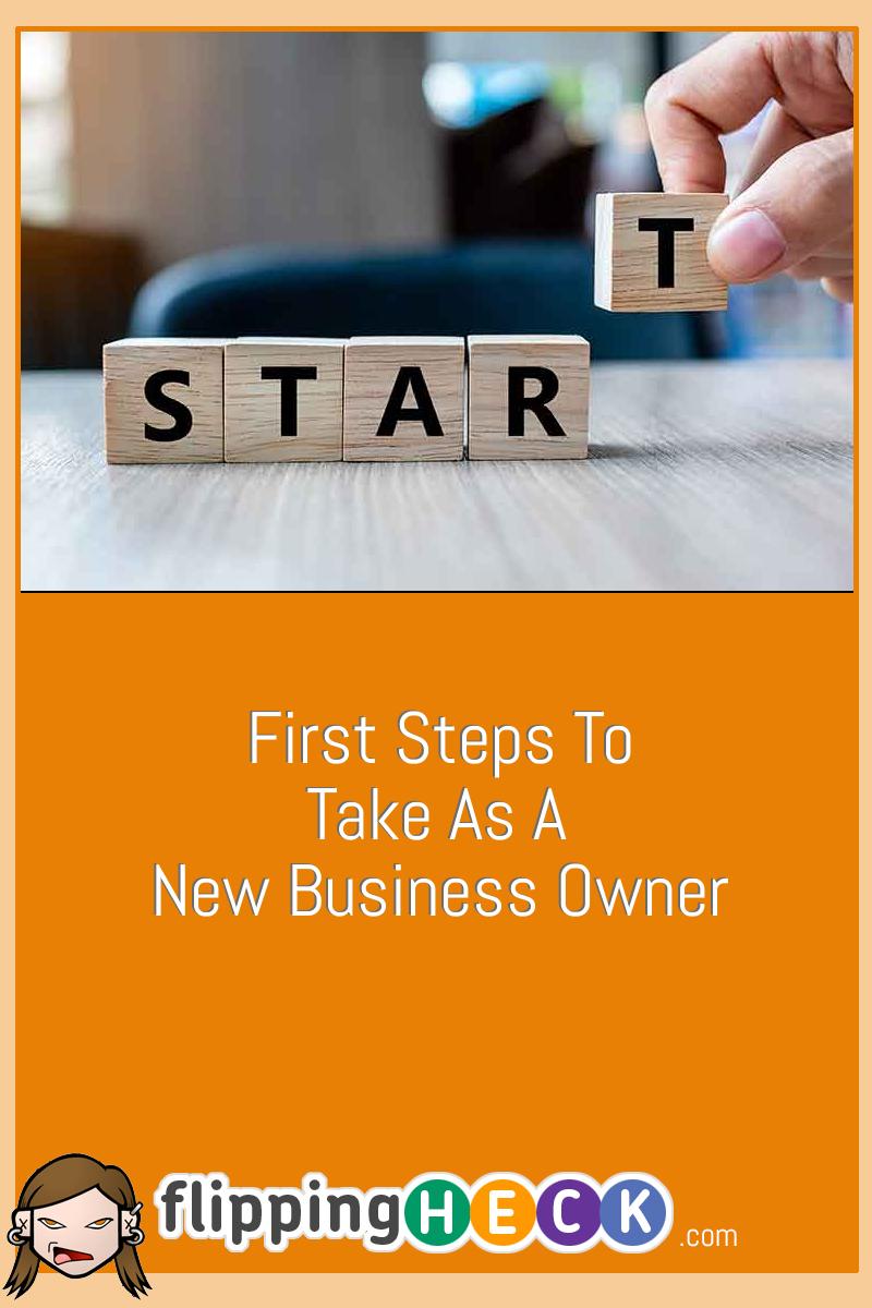 First Steps To Take As A New Business Owner