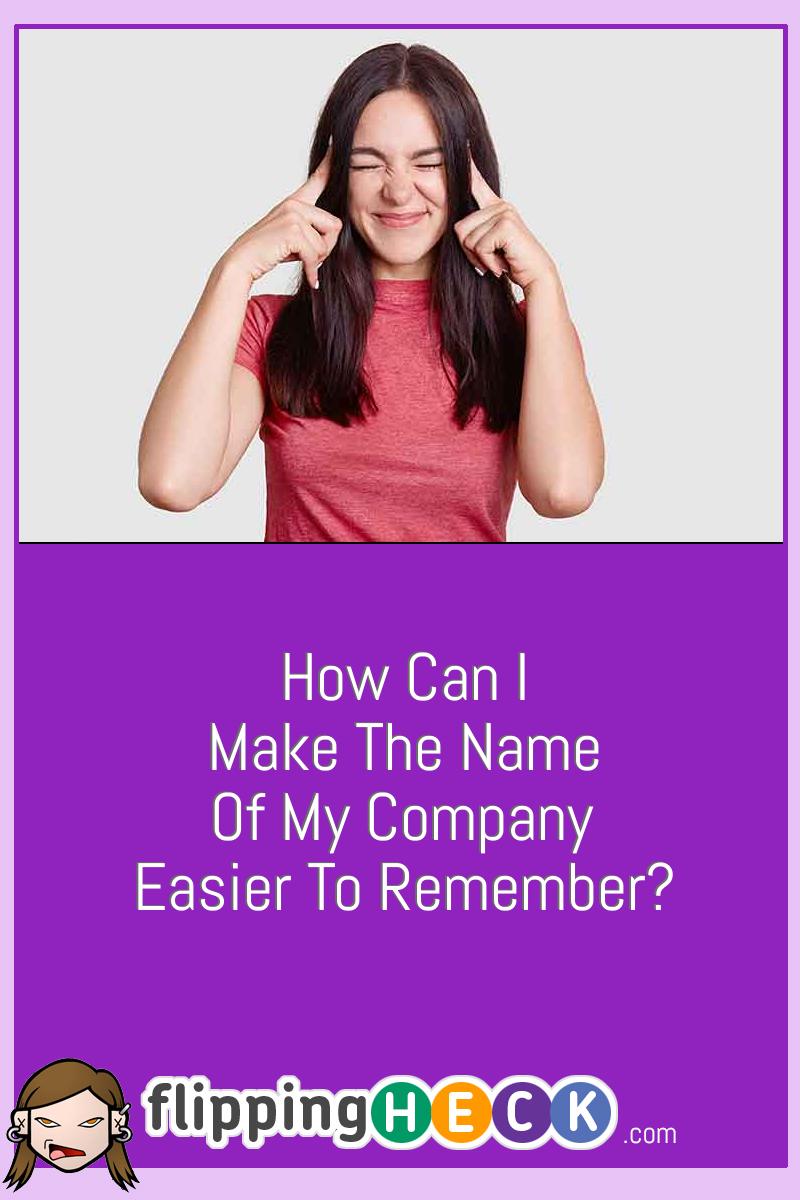 How Can I Make The Name Of My Company Easier To Remember?