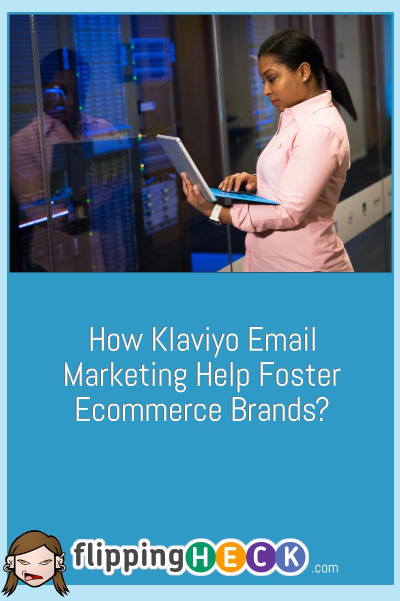 How Klaviyo Email Marketing Help Foster Ecommerce Brands?