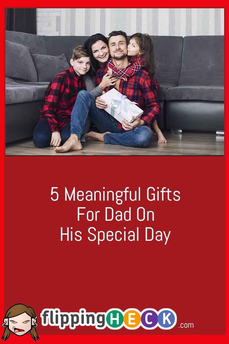5 Meaningful Gifts For Dad On His Special Day
