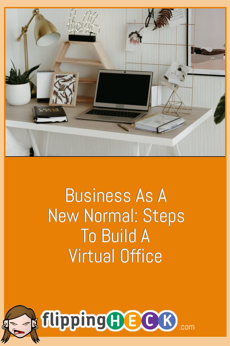Business As A New Normal: Steps To Build A Virtual Office