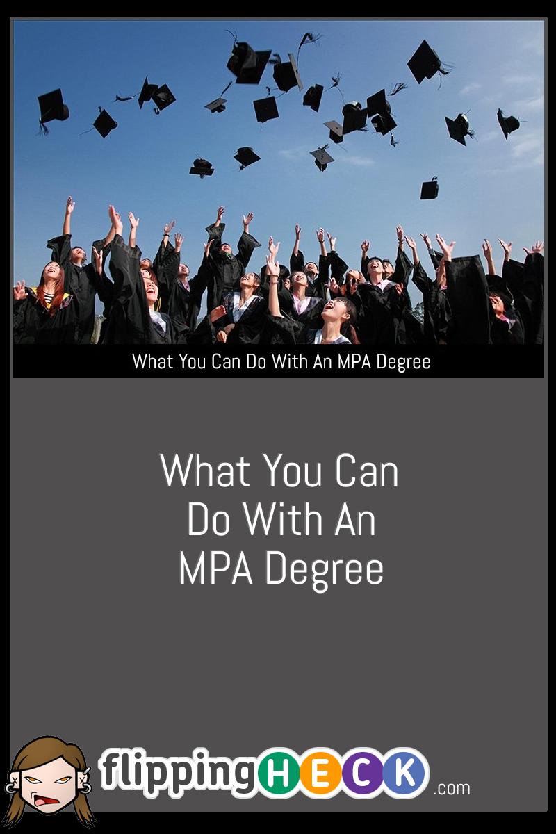 What You Can Do With An MPA Degree