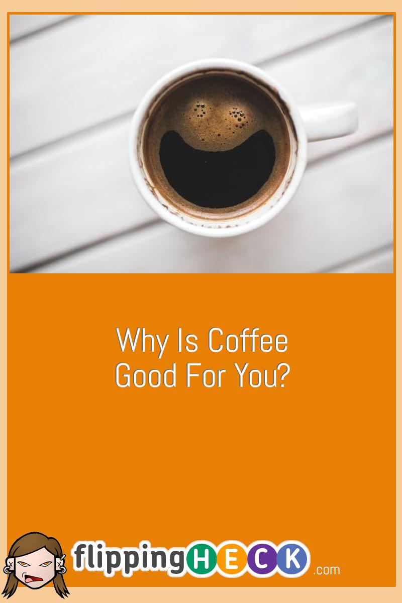 Why Is Coffee Good For You?