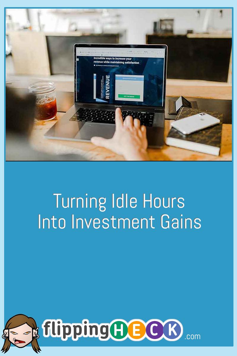 Turning Idle Hours Into Investment Gains