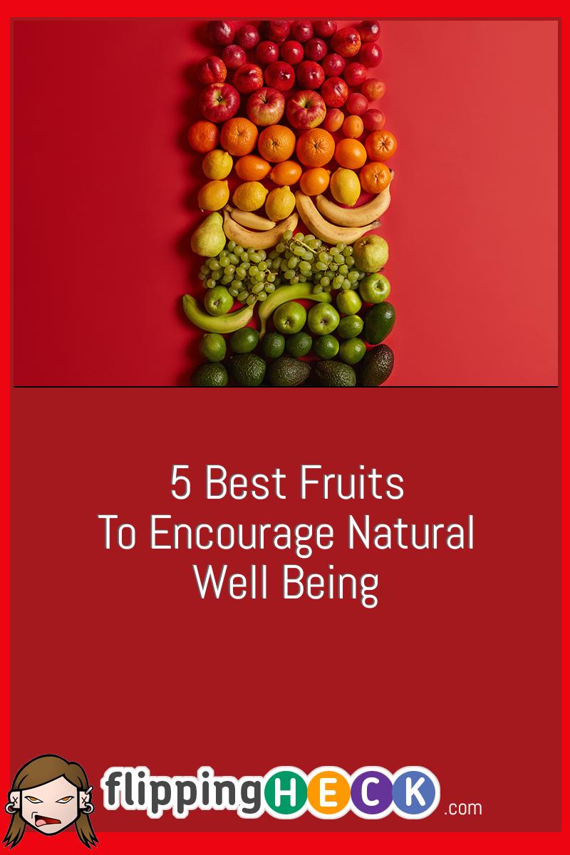 5 Best Fruits To Encourage Natural Well Being