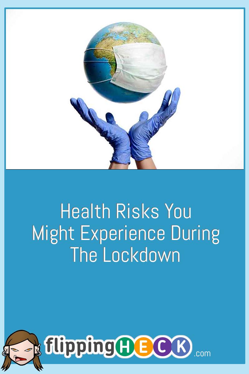 Health Risks You Might Experience During The Lockdown