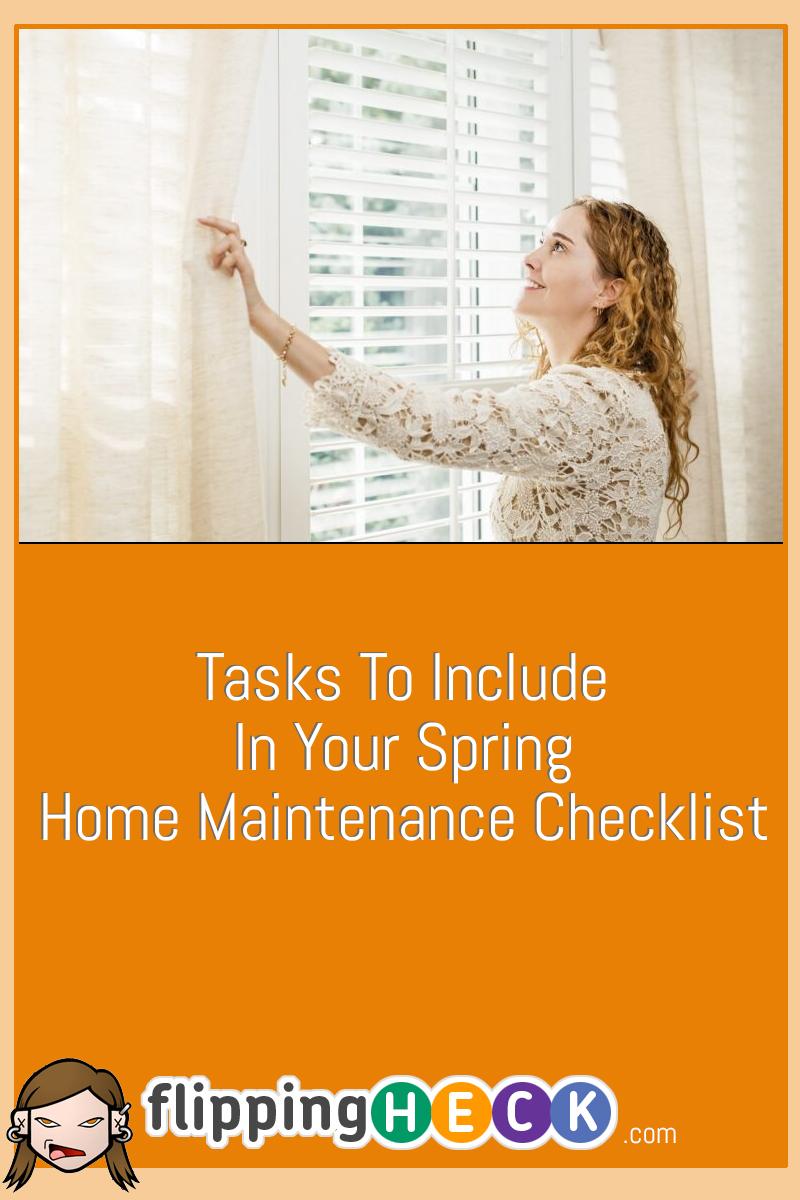 Tasks To Include In Your Spring Home Maintenance Checklist