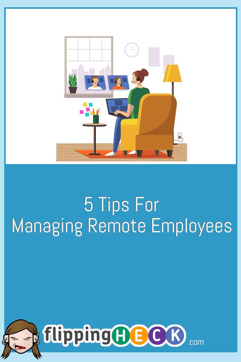 5 Tips For Managing Remote Employees